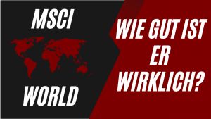 Mehr über den Artikel erfahren Wie gut ist der MSCI World wirklich?