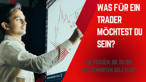 Mehr über den Artikel erfahren Was für ein Trader möchtest du sein?