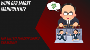 Mehr über den Artikel erfahren Wird der Markt manipuliert? Eine Analyse zwischen Theorie und Realität